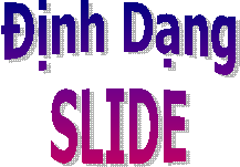 Định Dạng
SLIDE
